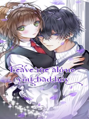 cover image of Leave me alone, you bad boy (Chapter 1-Chapter 50)